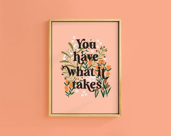 You Have What It Takes Positive Quote Text Art Print | Unframed A6 A5 A4 A3 A2 A1 | Boho Floral Daisy Meadow Motivation Natural Poster