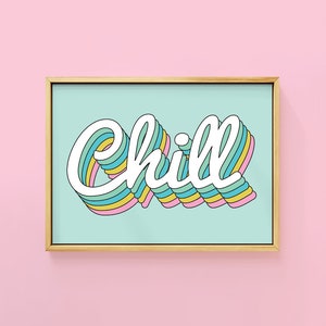 Chill Text Quote Colourful Art Print | Unframed A6 A5 A4 A3 A2 A1 | Retro Gallery Wall Positive Feminist Motivation Rainbow Kitsch Fun