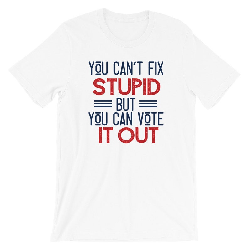 You Can't Fix Stupid Funny Political Tshirt Anti Biden | Etsy