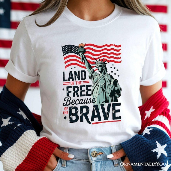 Land of the Free Because of the Brave T-shirt, 4th of July Statue