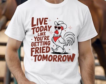 Camiseta "Vive hoy como si te fueran a freír mañana", divertida camiseta blanca de pollo con humor campestre.