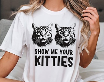 Show Me Your Kitties T-Shirt, Funny Cat Lover Sarcastic White Tee