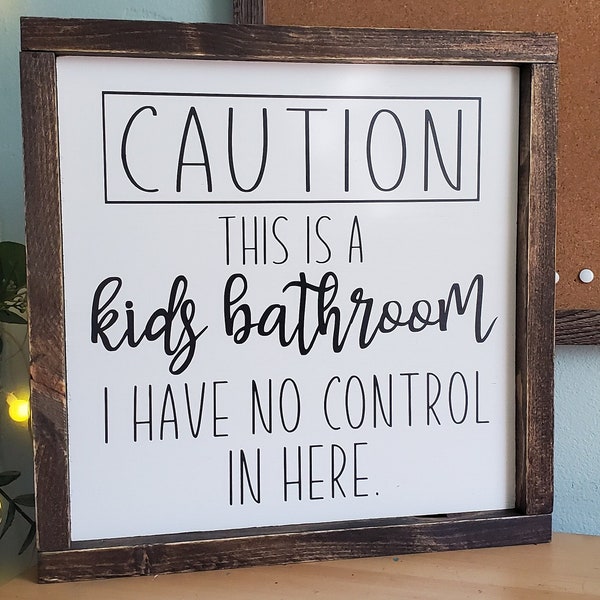 Caution This Is a Kids Bathroom, I Have No Control Here Sign, Funny Bathroom Sign for Kids, Kids Bathroom Decor, Kids Bathroom Sign