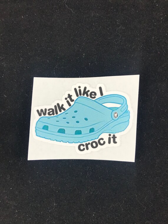walk it like i croc it sticker