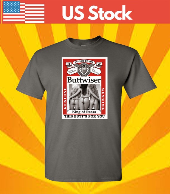 Buttwiser King of Rears Funny Novelty T 