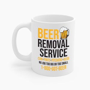 Beer Removal Service Can Pints Pitchers Kegs No Job Funny Beer Drinking Coffee Mug For Men Women