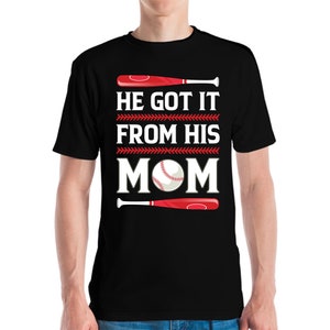 Funny He Got It From His Mom Baseball Mom Player T-Shirt Men Women Kids