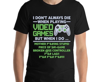I Don't Always Die When Playing Video Games Controller Funny Gamer T-Shirt For Men Women