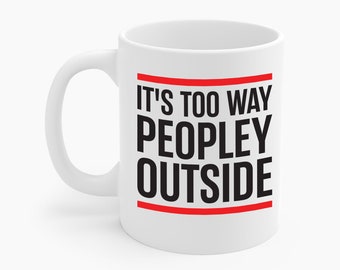Funny Its Too Peopley Outside Anti-social Ceramic Coffee Mug For Men Women