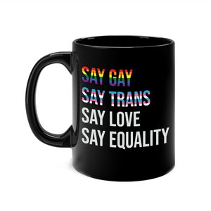 Say Gay Say Trans Stay Proud LGBTQ Gay Rights Equality Coffee Mug Men Women