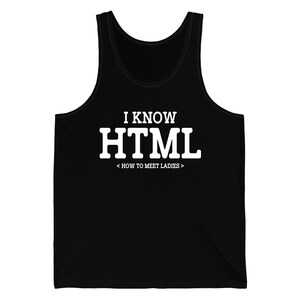 I Know HTML How To Meet Ladies Funny Programming Language Tank Top Men Women