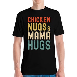 Funny Chicken Nugs and Mama Hugs for Nugget Lover T-Shirt Men Women Kids