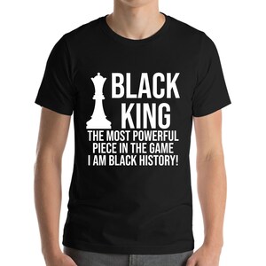 Funny Black King The Most Powerful Piece In The Game Chess Black History Month African American T-Shirt