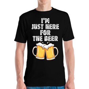 Funny Im Just Here For The Beer Lover Drinking Brewery Craft T-Shirt Men Women