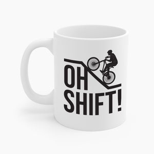 Funny Oh Shift Cycling Mountain Biking Rider Oh With Bicycle Bike Lover Uphill Ceramic Coffee Mug For Men Women