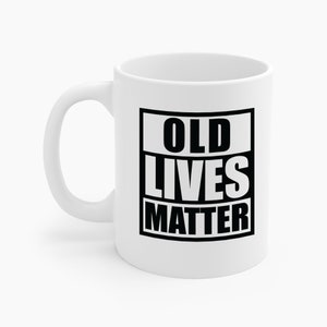 Old Lives Matter Retirement Grandpa Grandma 40th 50th 60th Birthday Coffee Mug For Dad Old Man Senior Citizen