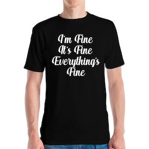 Funny I&#39;m Fine It&#39;s Fine Everything&#39;s Fine T-Shirt Men Women