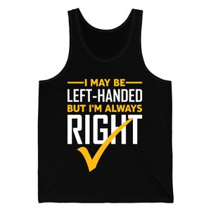 Funny Left Handed Are Always Right Saying And Gift Left-Handed Tank Top Men Women