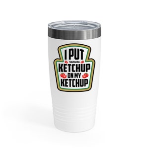 Funny Tomato Katchup Halloween Mug I Put Ketchup On My Ketchup Ringnek Tumbler- Chill Wine Tumbler Gift for Men Women