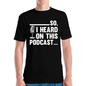 Funny So I Heard on This Podcast Novelty Microphone T-Shirt Men Women