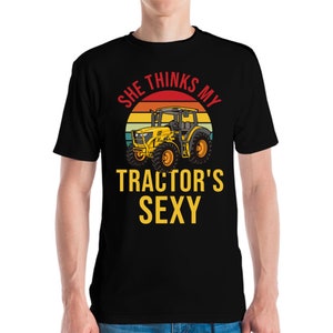 Funny She Thinks My Tractors Sexy Farming Farmer Farm T-Shirt