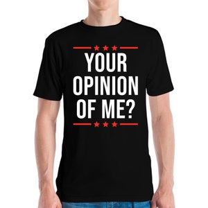Funny Your Opinion Of Me Sarcastic T-Shirt For Men Women