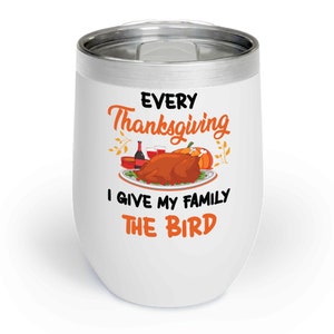 Every Thanksgiving I Give My Family The Bird Funny Dinner Ringneck Tumbler - Chill Wine Tumbler For Men Women
