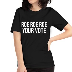 Womens Roe Your Vote - Pro Choice  T-Shirt