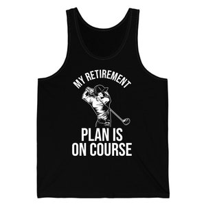 My Retirement Plan Is On Course Funny Golf Golfer Retired Tank Top