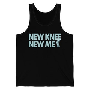 Knee Surgery Recover Quote Gift New Knee New Me Funny Tank Top For Men Women
