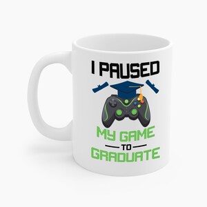 Funny I Paused My Game To Graduate Gamer Graduation Graduated Coffee Mug Travelers