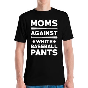 Funny Moms Against White Baseball Pants Tee Baseball Mothers Day T-Shirt