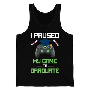 Funny I Paused My Game To Graduate Gamer Graduation Graduated Tank Top Men Women Kids