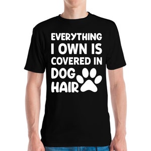 Everything I Own Is Covered In Dog Hair Dog lover Pet T-Shirt Men Women