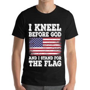 I Kneel Before God And I Stand For The Flag USA United States Flag T-Shirt