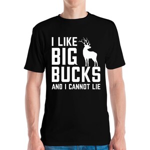 I Like Big Bucks and I Cannot Lie Deer Hunting Hunter T-Shirt Men Women
