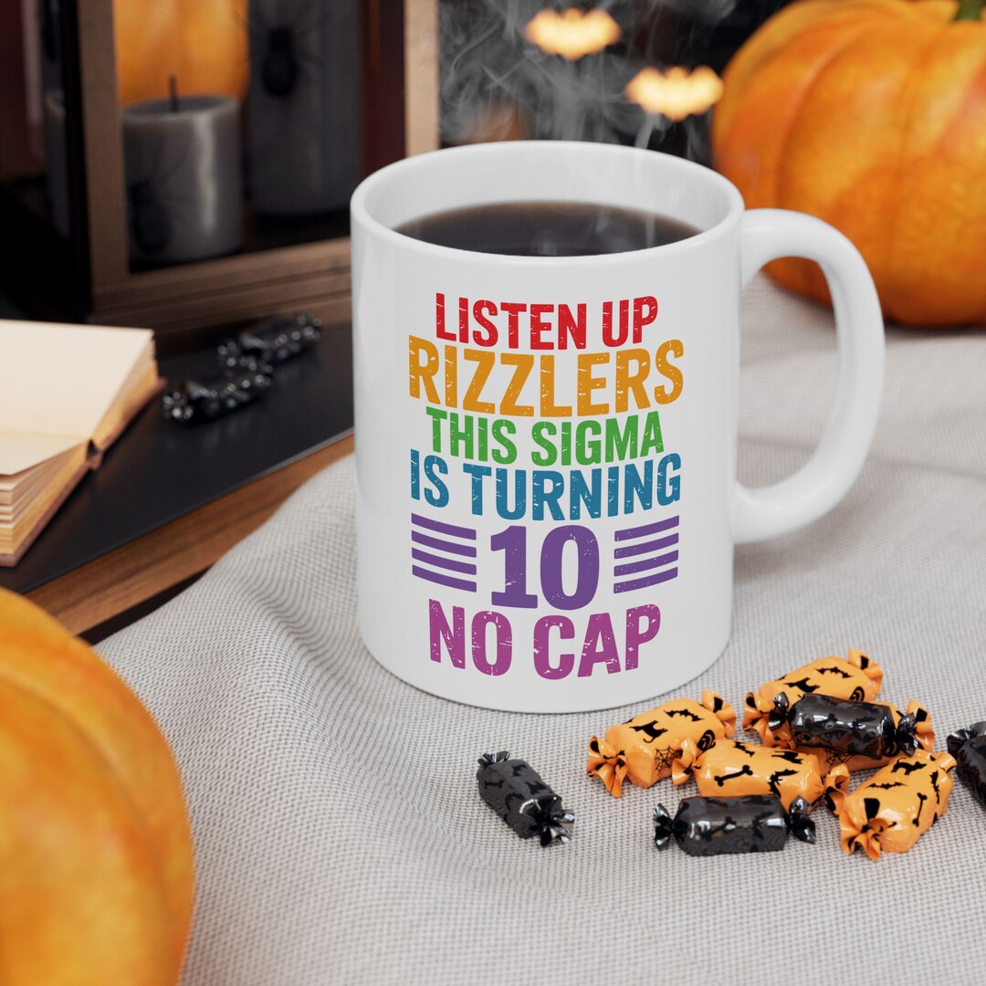 Listenup Rizzlers Funny Listen up Rizzlers This Sigma is Turning 10 Birthday Rizz Coffee ...