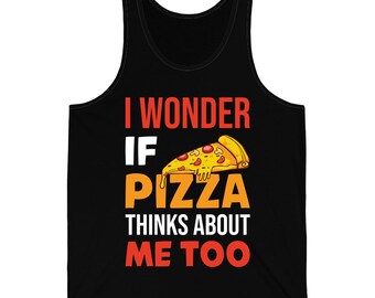 Funny I Wonder If Pizza Thinks About Me Too Food Lover Foodie Tank Top