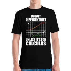 Funny Do Not Differentiate Unless Its For Calculus Math Mathematics Nerd Nerdy T-Shirt Men Women