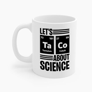 Lets Taco About Science Ta-Co Periodic Table Elements Funny Taco Coffee Mug For Foodie Food Lovers