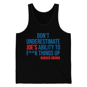 Dont Underestimate Joes Ability To Fuk Things Up Anti Biden 46 Political Funny Tank Top Men Women