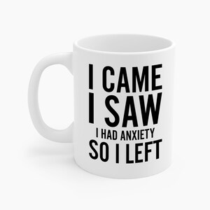 Funny I Came I Saw I Had Anxiety So I Left Sarcastic Coffee Mug For Men Women