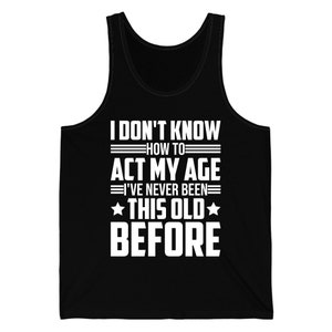No sé cómo actuar mi edad adulto Divertida camiseta sin mangas para adultos