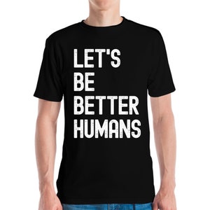 Lets Be Better Humans Vintage T-Shirt Kind Peace Shirt Men Women