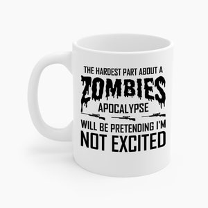 The Hardest Part About A Zombie Apocalypse Funny Zombies Coffee Mug Men Women