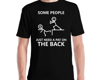 Funny Some People Just Need A Pat On The Back Novelty Sarcastic T-Shirt Men Women