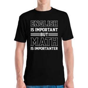 Funny English Is Important But Math Is Importanter Mathematics Nerd Nerdy T-Shirt Men Women