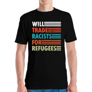 Échangera des racistes contre des réfugiés T-shirt anti-racisme Chemise politique