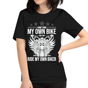 Funny I Dont Ride My Own Bike But I Do Ride My Own Biker T-Shirt Women