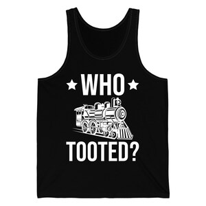Who Tooted Funny Train Lovers Railroad Tank Top For Men Women